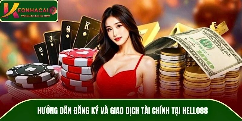 Hướng dẫn đăng ký và giao dịch tài chính tại HELLO88